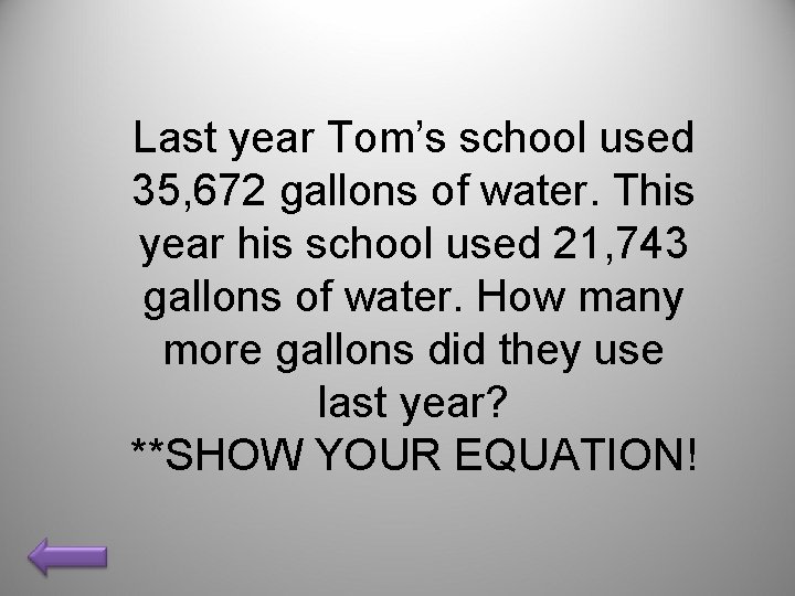 Last year Tom’s school used 35, 672 gallons of water. This year his school Last year Tom’s school used 35, 672 gallons of water. This year his school