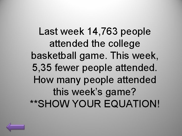 Last week 14, 763 people attended the college basketball game. This week, 5, 35