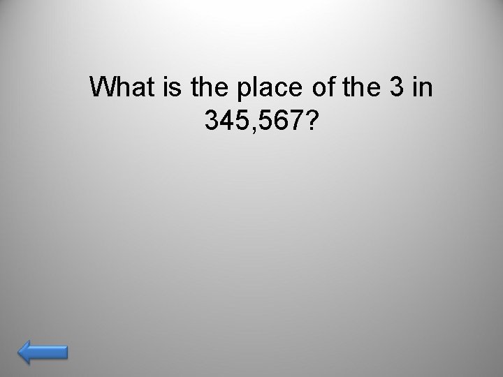 What is the place of the 3 in 345, 567? What is the place of the 3 in 345, 567?