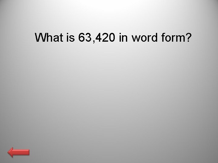 What is 63, 420 in word form? 