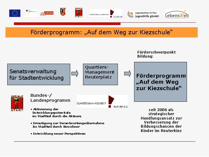 Förderprogramm: „Auf dem Weg zur Kiezschule“ Förderschwerpunkt Bildung: Senatsverwaltung für Stadtentwicklung Quartiers. Management Reuterplatz