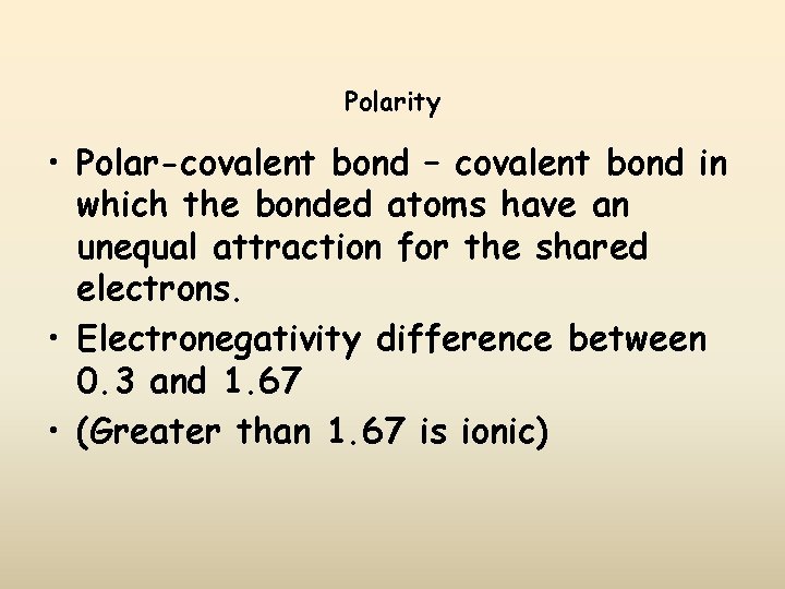 Polarity • Polar-covalent bond – covalent bond in which the bonded atoms have an