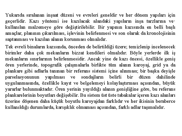 Yukarıda sıralanan inşaat düzeni ve evreleri geneldir ve her dönem yapıları için geçerlidir. Kazı