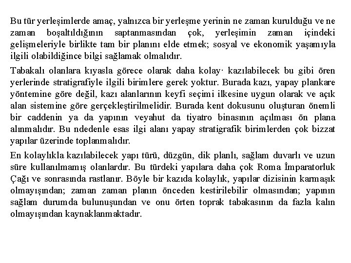 Bu tür yerleşimlerde amaç, yalnızca bir yerleşme yerinin ne zaman kurulduğu ve ne zaman