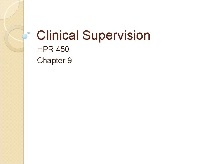 Clinical Supervision HPR 450 Chapter 9 