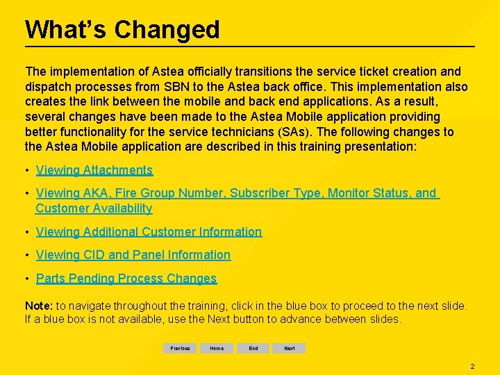 What’s Changed The implementation of Astea officially transitions the service ticket creation and dispatch What’s Changed The implementation of Astea officially transitions the service ticket creation and dispatch