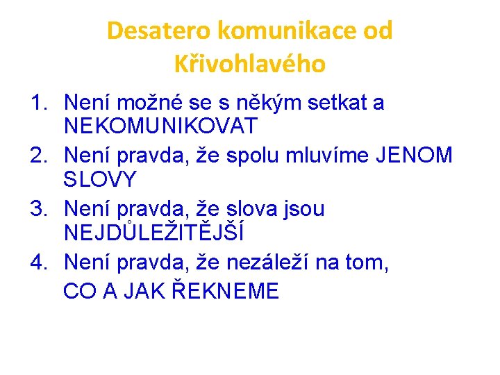 Desatero komunikace od Křivohlavého 1. Není možné se s někým setkat a NEKOMUNIKOVAT 2.