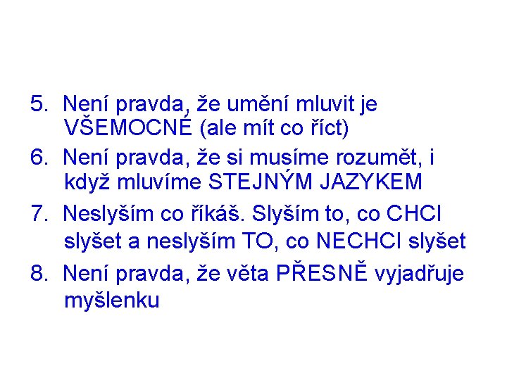 5. Není pravda, že umění mluvit je VŠEMOCNÉ (ale mít co říct) 6. Není