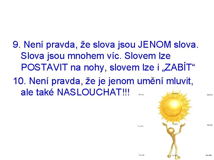 9. Není pravda, že slova jsou JENOM slova. Slova jsou mnohem víc. Slovem lze