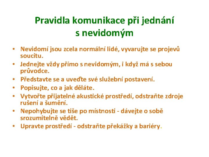 Pravidla komunikace při jednání s nevidomým • Nevidomí jsou zcela normální lidé, vyvarujte se