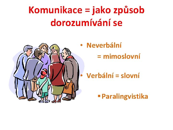 Komunikace = jako způsob dorozumívání se • Neverbální = mimoslovní • Verbální = slovní