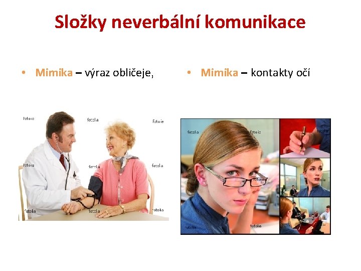 Složky neverbální komunikace • Mimika – výraz obličeje, • Mimika – kontakty očí 