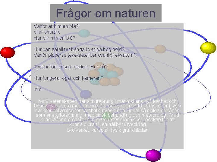 Frågor om naturen Varför är himlen blå? eller snarare Hur blir himlen blå? Hur Frågor om naturen Varför är himlen blå? eller snarare Hur blir himlen blå? Hur