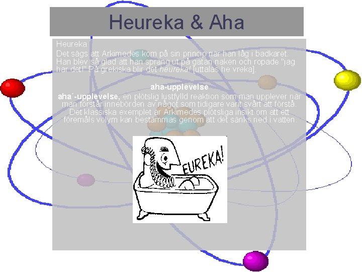 Heureka & Aha Heureka Det sägs att Arkimedes kom på sin princip när han