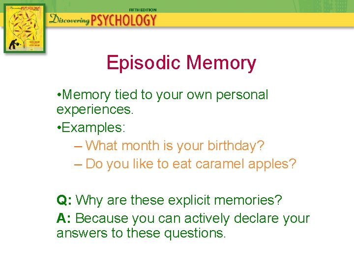 Episodic Memory • Memory tied to your own personal experiences. • Examples: – What