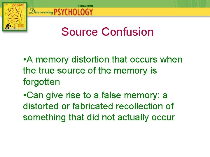 Source Confusion • A memory distortion that occurs when the true source of the