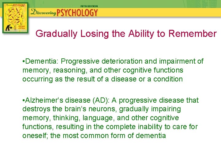 Gradually Losing the Ability to Remember • Dementia: Progressive deterioration and impairment of memory,