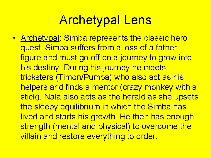 Archetypal Lens • Archetypal: Simba represents the classic hero quest. Simba suffers from a