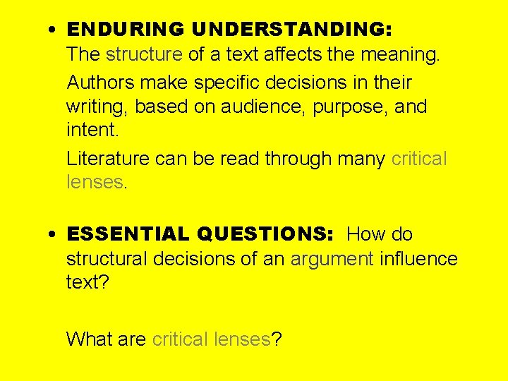  • ENDURING UNDERSTANDING: The structure of a text affects the meaning. Authors make