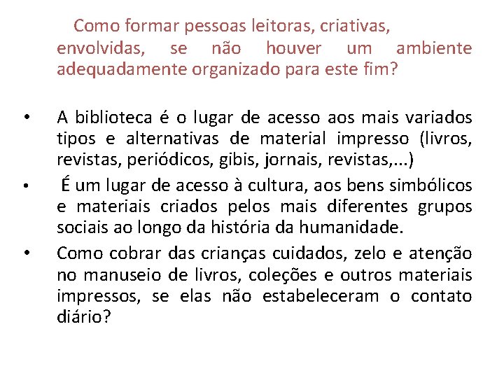 Como formar pessoas leitoras, criativas, envolvidas, se não houver um ambiente adequadamente organizado para