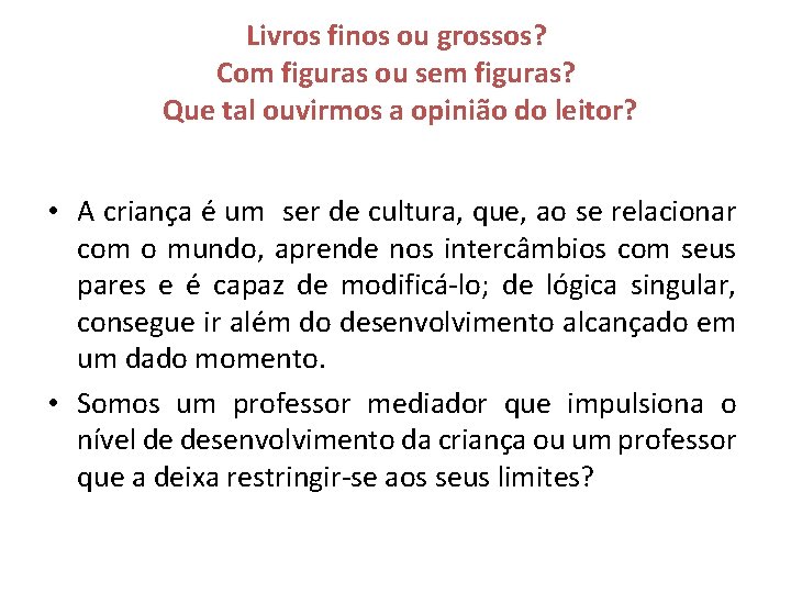 Livros finos ou grossos? Com figuras ou sem figuras? Que tal ouvirmos a opinião