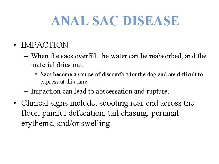 ANAL SAC DISEASE • IMPACTION – When the sacs overfill, the water can be