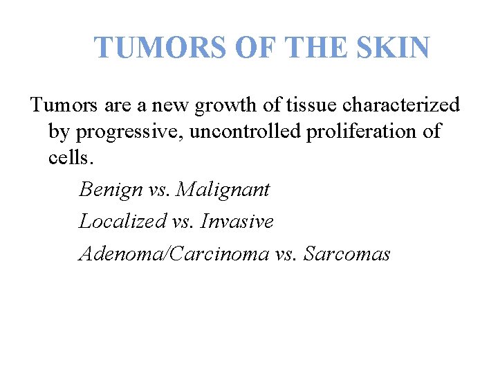 TUMORS OF THE SKIN Tumors are a new growth of tissue characterized by progressive,