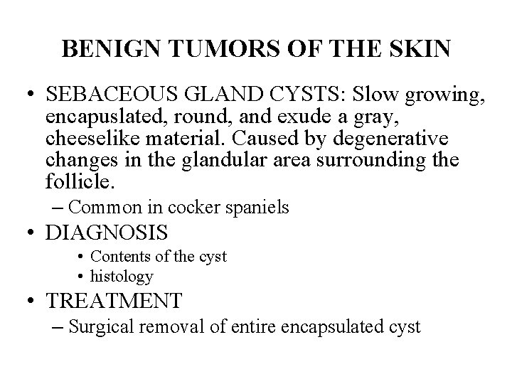 BENIGN TUMORS OF THE SKIN • SEBACEOUS GLAND CYSTS: Slow growing, encapuslated, round, and