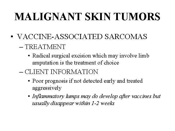 MALIGNANT SKIN TUMORS • VACCINE-ASSOCIATED SARCOMAS – TREATMENT • Radical surgical excision which may