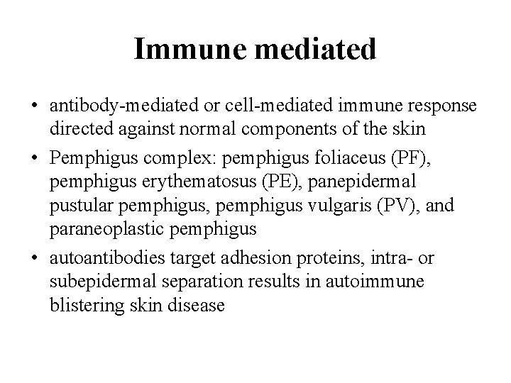 Immune mediated • antibody-mediated or cell-mediated immune response directed against normal components of the