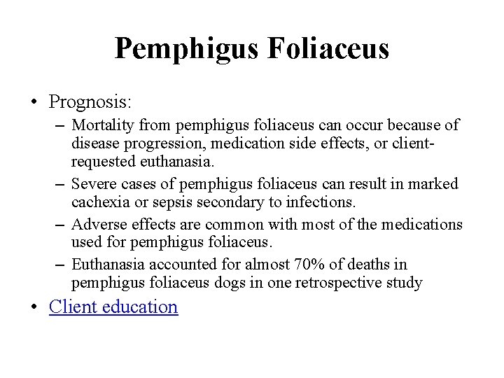 Pemphigus Foliaceus • Prognosis: – Mortality from pemphigus foliaceus can occur because of disease