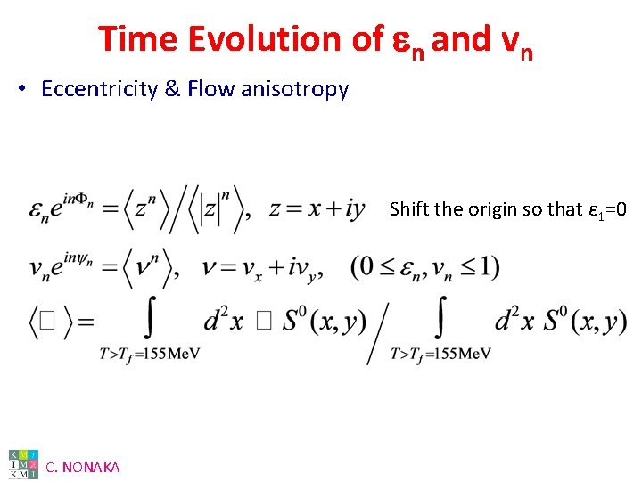 Time Evolution of en and vn • Eccentricity & Flow anisotropy Shift the origin