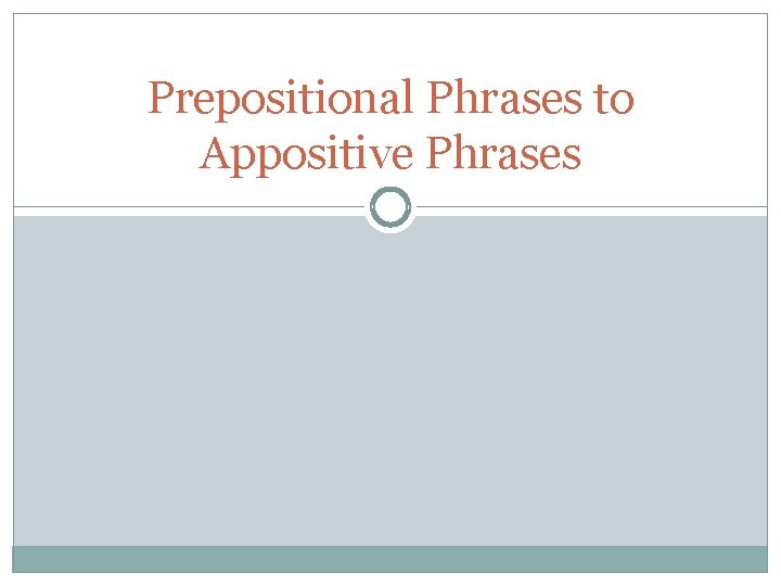 Prepositional Phrases to Appositive Phrases 