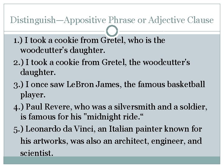 Distinguish—Appositive Phrase or Adjective Clause 1. ) I took a cookie from Gretel, who