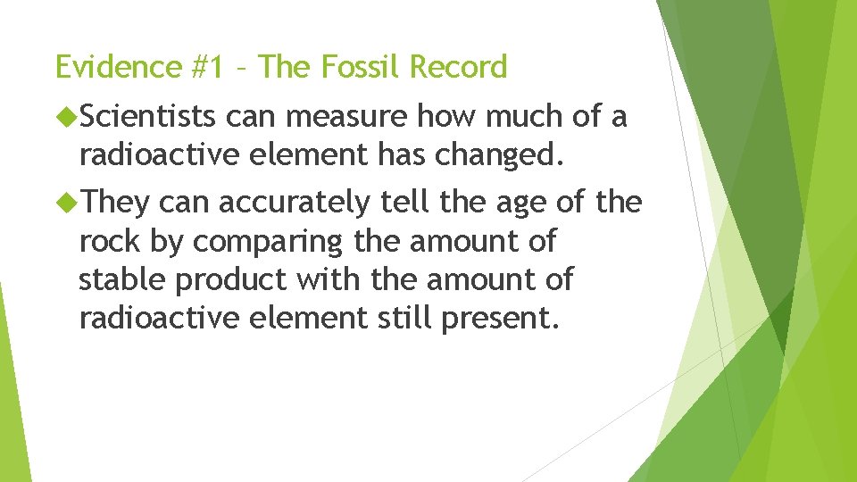 Evidence #1 – The Fossil Record Scientists can measure how much of a radioactive