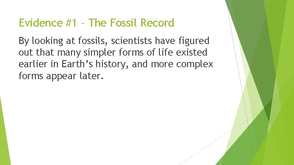 Evidence #1 – The Fossil Record By looking at fossils, scientists have figured out