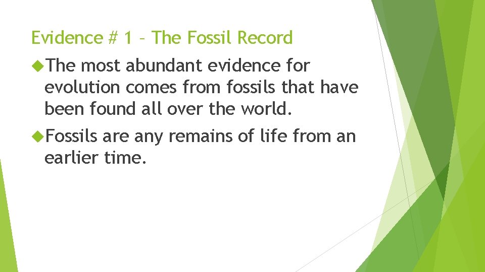 Evidence # 1 – The Fossil Record The most abundant evidence for evolution comes