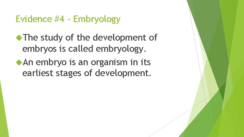 Evidence #4 - Embryology The study of the development of embryos is called embryology.