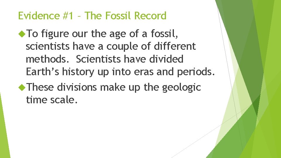 Evidence #1 – The Fossil Record To figure our the age of a fossil,