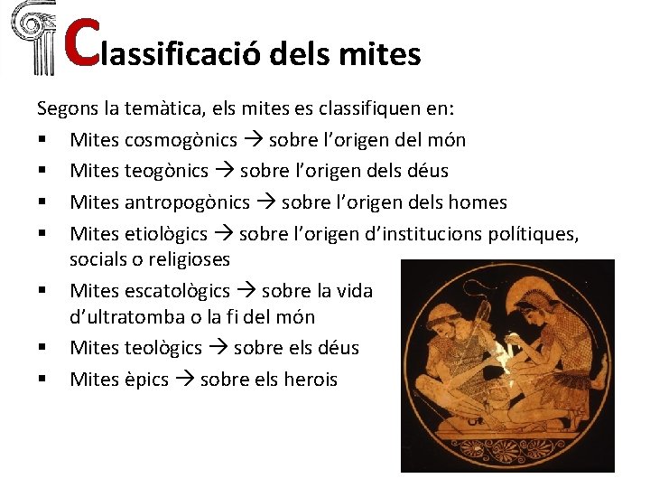 Classificació dels mites Segons la temàtica, els mites es classifiquen en: § Mites cosmogònics