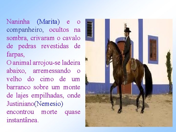 Naninha (Marita) e o companheiro, ocultos na sombra, crivaram o cavalo de pedras revestidas