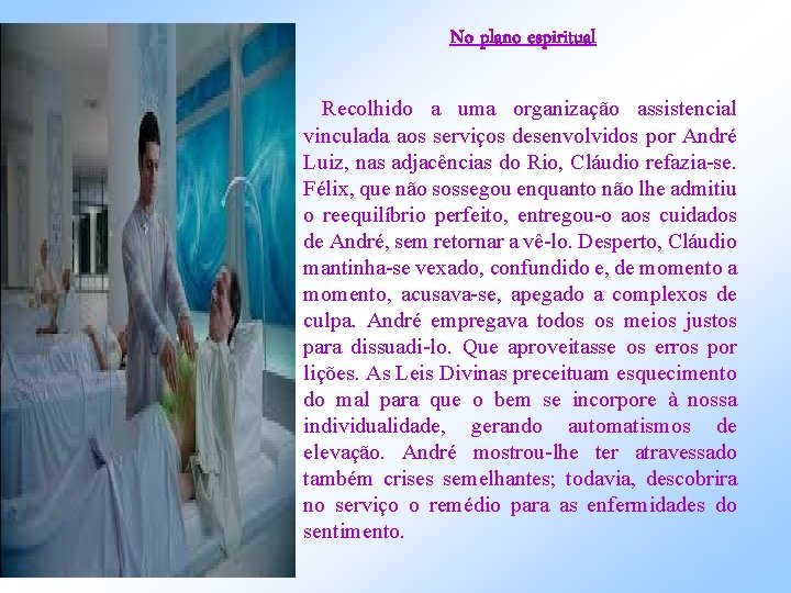 No plano espiritual Recolhido a uma organização assistencial vinculada aos serviços desenvolvidos por André