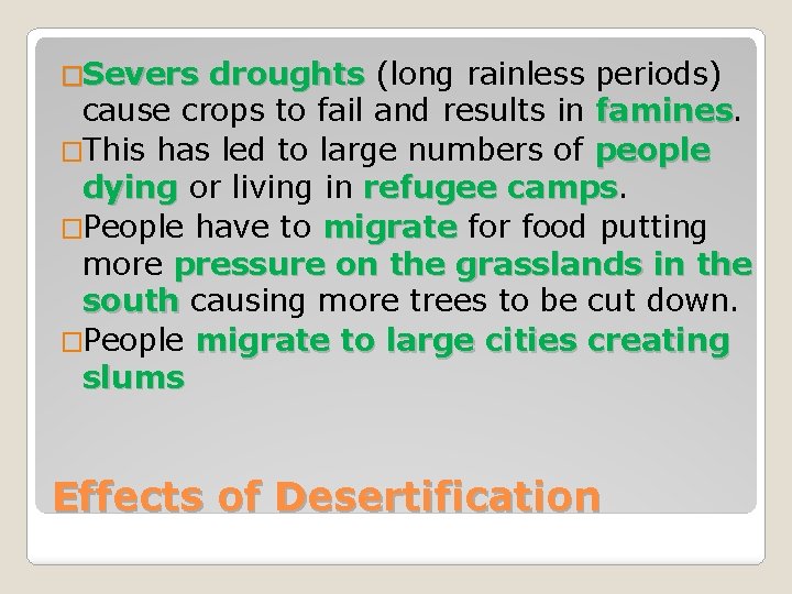 �Severs droughts (long rainless periods) cause crops to fail and results in famines �This