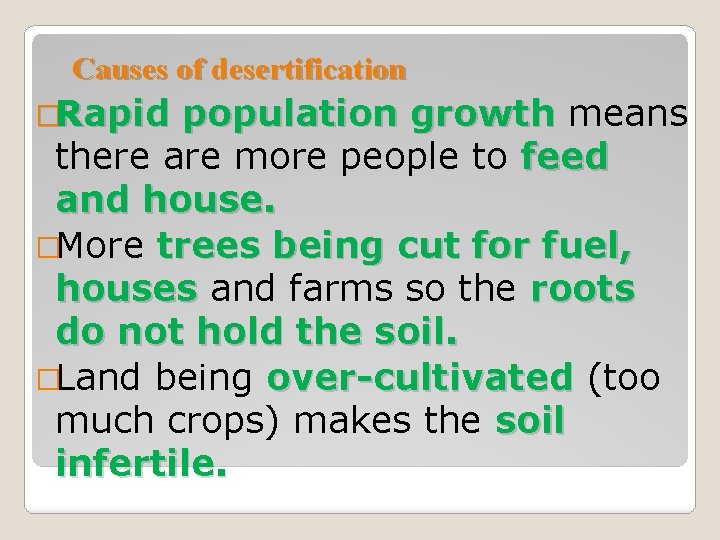 Causes of desertification �Rapid population growth means there are more people to feed and