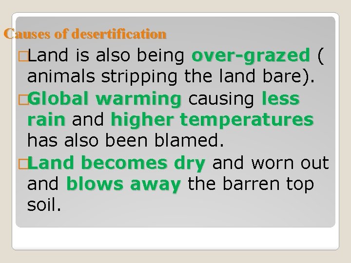Causes of desertification �Land is also being over-grazed ( animals stripping the land bare).