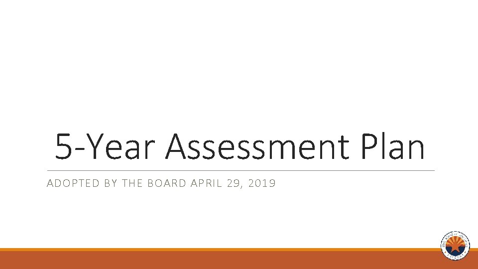 5 -Year Assessment Plan ADOPTED BY THE BOARD APRIL 29, 2019 