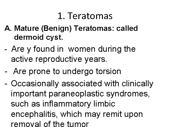1. Teratomas A. Mature (Benign) Teratomas: called dermoid cyst. - Are y found in