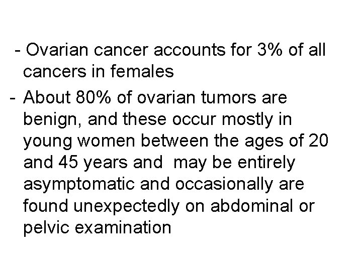 - Ovarian cancer accounts for 3% of all cancers in females - About 80%