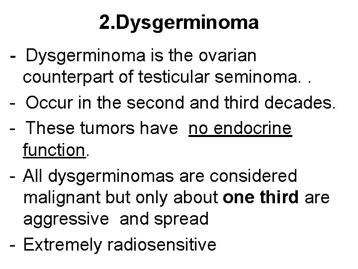 2. Dysgerminoma - Dysgerminoma is the ovarian counterpart of testicular seminoma. . - Occur