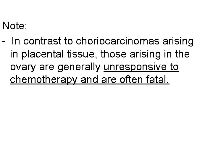 Note: - In contrast to choriocarcinomas arising in placental tissue, those arising in the